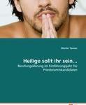 Heilige sollt ihr sein...